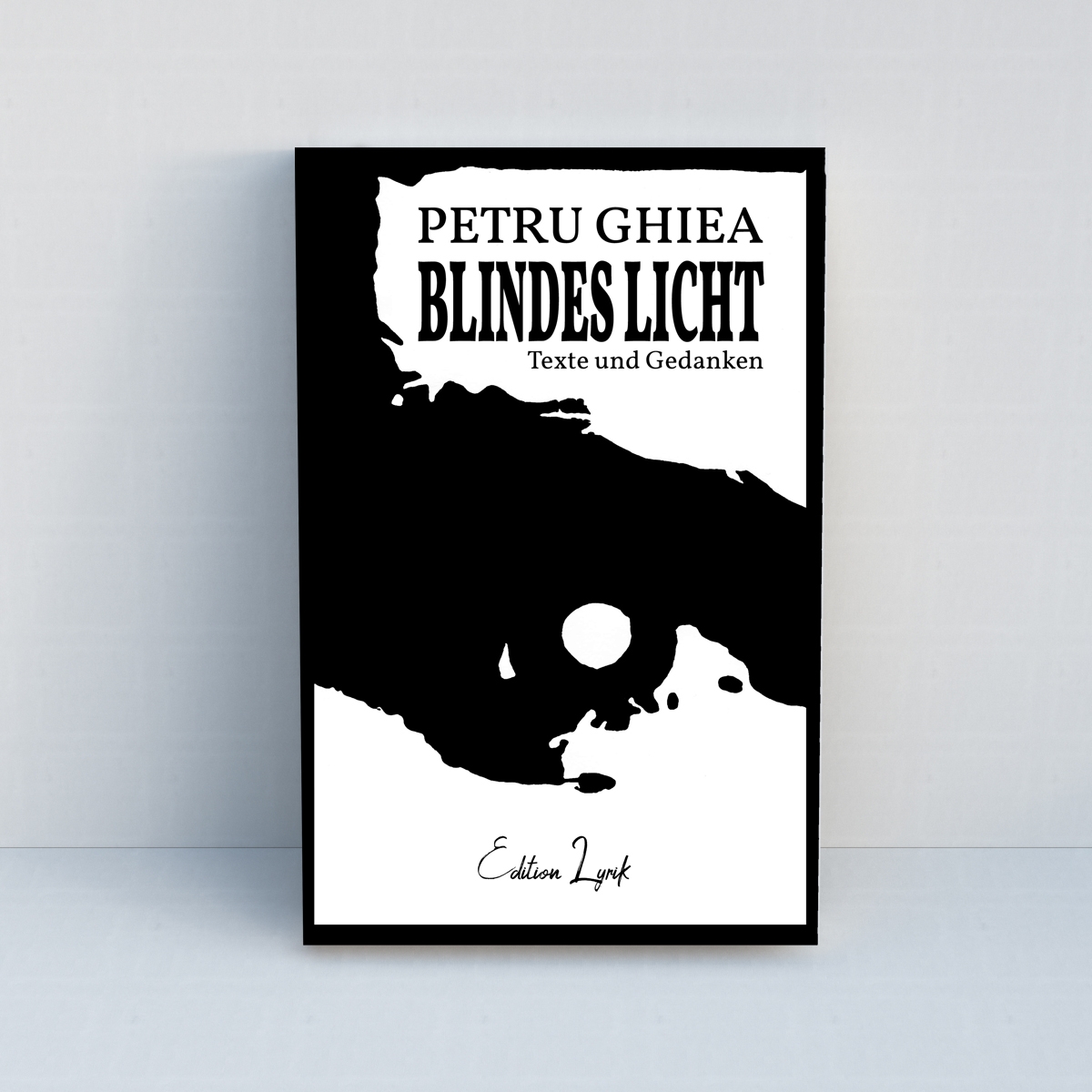 Blindes Licht: Texte und Gedanken von Petru Ghiea - Standard Edition